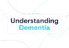 Understanding Dementia